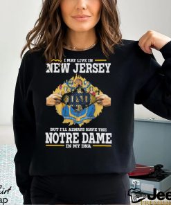 I May Live In New Jersey But I’ll Always Have The Notre Dame Fighting Irish In My DNA 2023 shirt