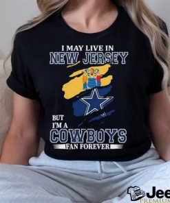 I May Live In New Jersey But Im A Cowboys Fan Forever T Shirt