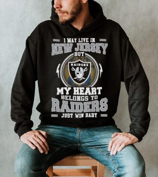 I May Live In New Jersey But My Heart Belongs To Raiders Just Win Baby Hoodie Shirt