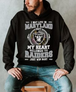 I May Live In New Maryland But My Heart Belongs To Raiders Just Win Baby Hoodie Shirt