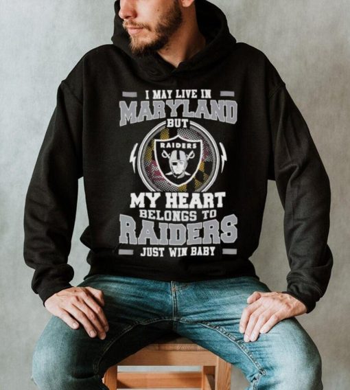 I May Live In New Maryland But My Heart Belongs To Raiders Just Win Baby Hoodie Shirt