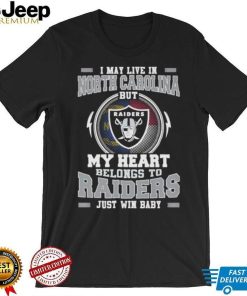 I May Live In North Carolina But My Heart Belongs To Raiders Just Win Baby shirt