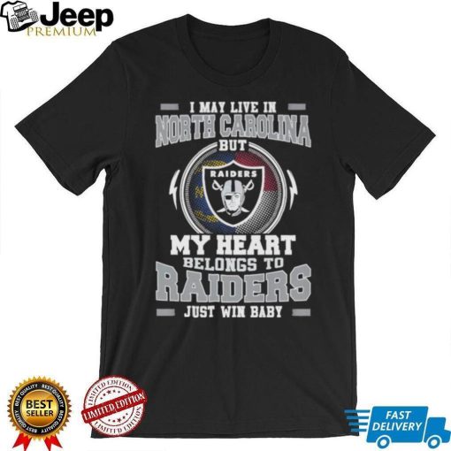 I May Live In North Carolina But My Heart Belongs To Raiders Just Win Baby shirt