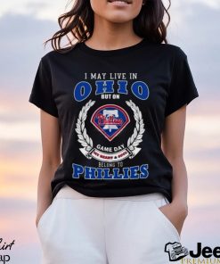 I May Live In Ohio But On Game Day My Heart & Soul Belong To Philadelphia Phillies Shirt