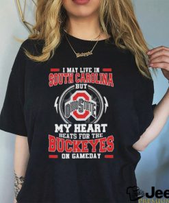 I May Live In South Carolina But My Heart Beats For The Buckeyes On Gameday Shirt