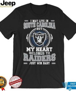 I May Live In South Carolina But My Heart Belongs To Raiders Just Win Baby shirt