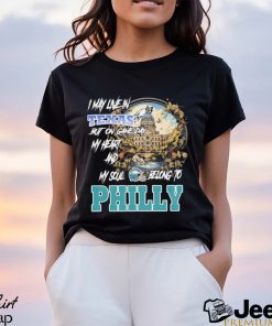 I May Live In Texas but on Game day my heart and My Soul Belong to Philly shirt