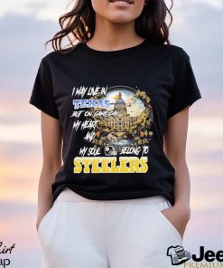 I May Live In Texas but on Game day my heart and My Soul Belong to Steelers shirt