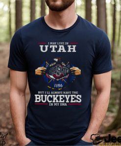 I May Live In Utah But I’ll Always Have The Ohio State Buckeyes In My DNA 2023 shirt