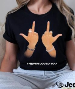 I Never Loved You Shirt