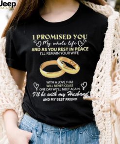 I Promised You My Whole Life Rest In Peace With My Husband Ring shirt