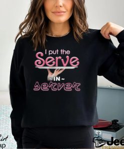 I Put The Serve In Server Restaurant Version Shirt