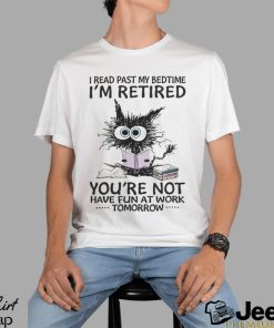 I Read Past My BedtimeI'm Retired shirt