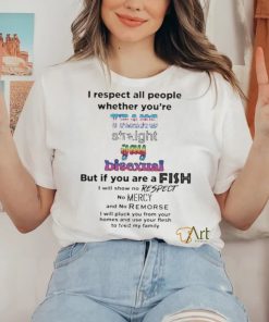 I Respect All People Whether You’re Trans Straight Gay Bisexual shirt