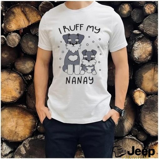 I Ruff My Nanay Cute Puppy Dog Design Shirt