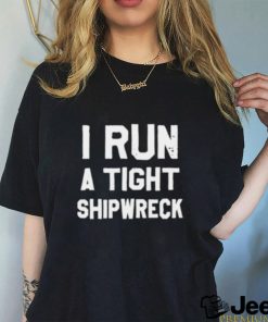 I Run A Tight Shipwreck Classic Shirt