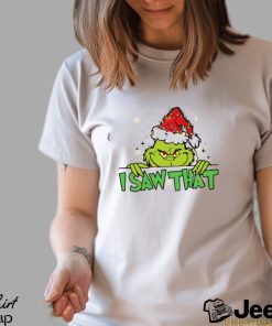 I Saw That Grinch Shirt