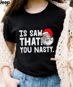 I Saw That You Nasty Christmas Pajama Funny X Mas Humor Shirt