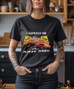 I Speed In School Zones Shirt