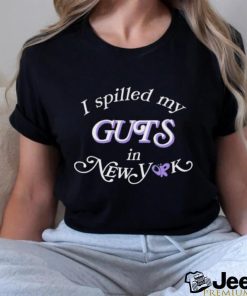 I Spilled My Guts In New York shirt