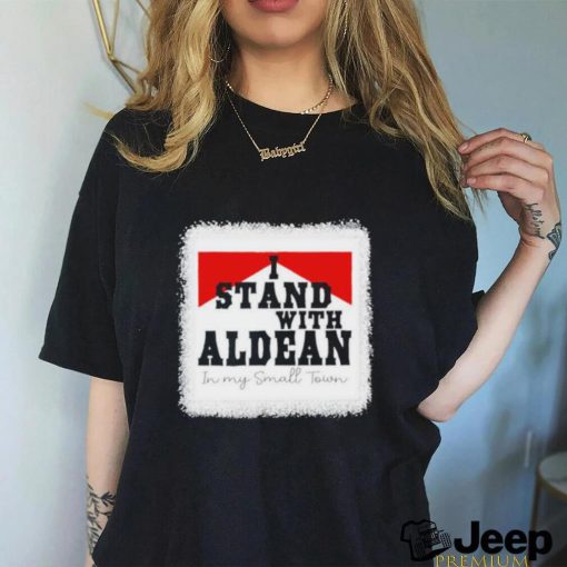 I Stand With Aldean In My Small Town 2023 shirt