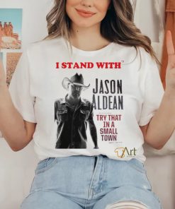 I Stand With Jason Aldean Try That In A Small Town Shirt