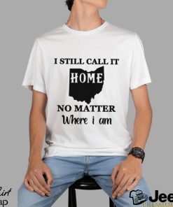 I Still Call It Home No Matter Where I Am Perfect Gift For Those Who Take Pride In The State Of Ohio Classic T Shirt