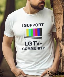 I Support LG TV Community Shirt