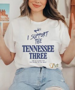 I Support The Tennessee Three Say It Louder For The People In The Back Shirt