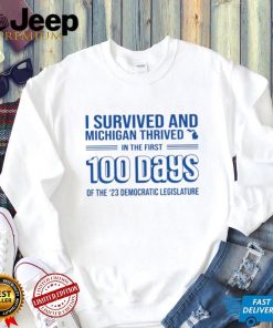 I Survived And Michigan Thrived In The First 100 Days Of The 23 Democratic Legislature Shirt