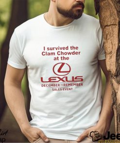 I Survived The Clam Chowder At The Lexus December To Remember Sales Event Shirt