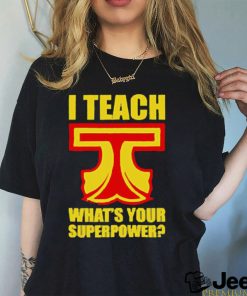 I Teach What Is Your Superpower Teacher_5 Shirt