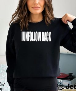 I Unfollow Back Shirt