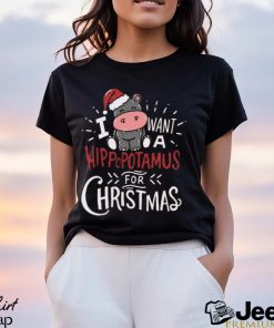 I Want Hippopotamus For Christmas Hippo Xmas Gift T Shirt