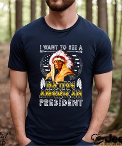 I Want To See A NATIVE AMERICAN President Classic T Shirt