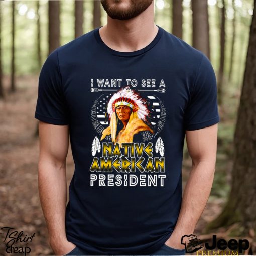 I Want To See A NATIVE AMERICAN President Classic T Shirt