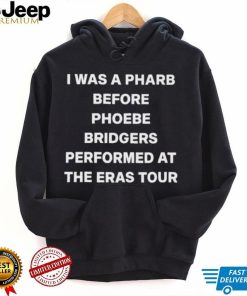 I Was A Pharb Before Phoebe Bridgers shirt