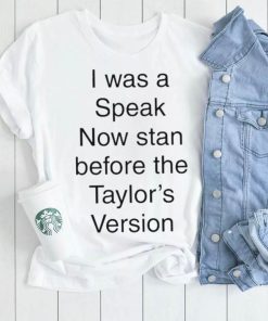 I Was A Speak Now Stan Before The Taylor’s Version shirt