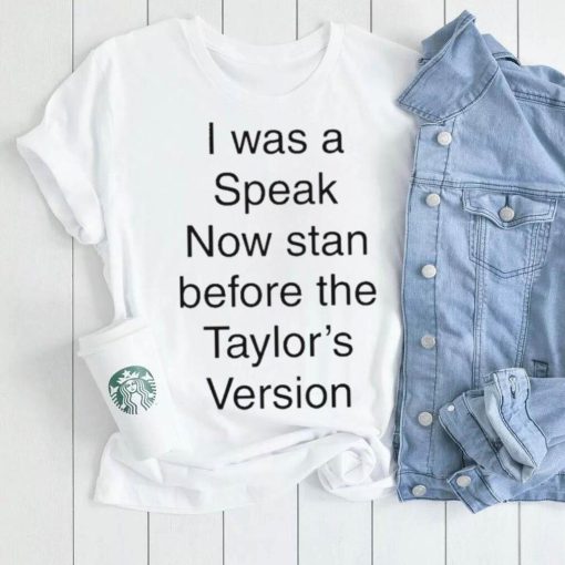 I Was A Speak Now Stan Before The Taylor’s Version shirt