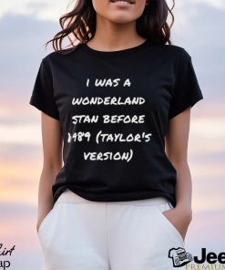 I Was A Wonderland Stan Before 1989 Shirt