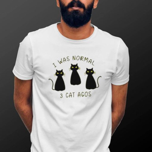 I Was Normal 3 Cats Ago Animal Lover Gift T Shirt