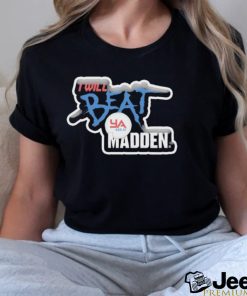 I Will Beat Ya Ass At Madden Shirt