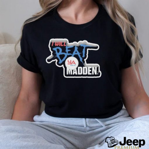 I Will Beat Ya Ass At Madden Shirt