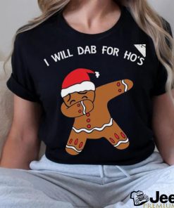 I Will Dab For Ho Ho Hos Gingerbread Ugly Christmas Sweater T Shirt