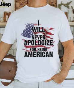 I Will Never Apologize For Being American Classic T Shirt