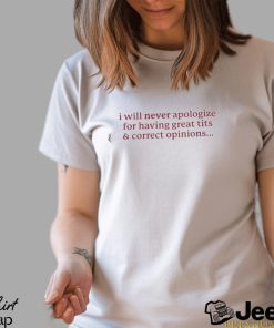 I Will Never Apologize Great Tits And Correct Opinions 2023 Shirt