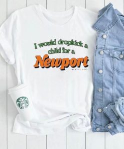 I Would Dropkick A Child For A Newport Menthol King Shirt