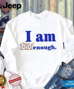 I am Biblenough shirt