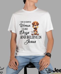 I am a simple woman I like Dogs and believein Jesus shirt