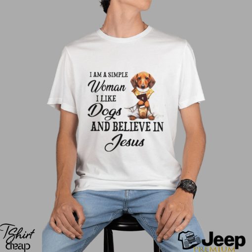 I am a simple woman I like Dogs and believein Jesus shirt